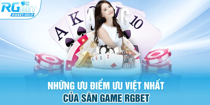 Những ưu điểm ưu việt nhất của sân game RGBET